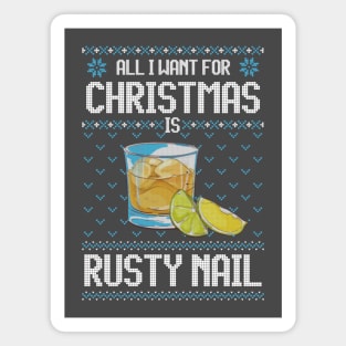 All I Want For Christmas Is Rusty Nail - Ugly Xmas Sweater For Cocktail Lovers Magnet